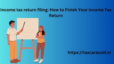 Income tax return filing How to Finish Your Income Tax Return