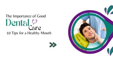 The Importance of Good Dental Care 10 Tips for a Healthy Mouth